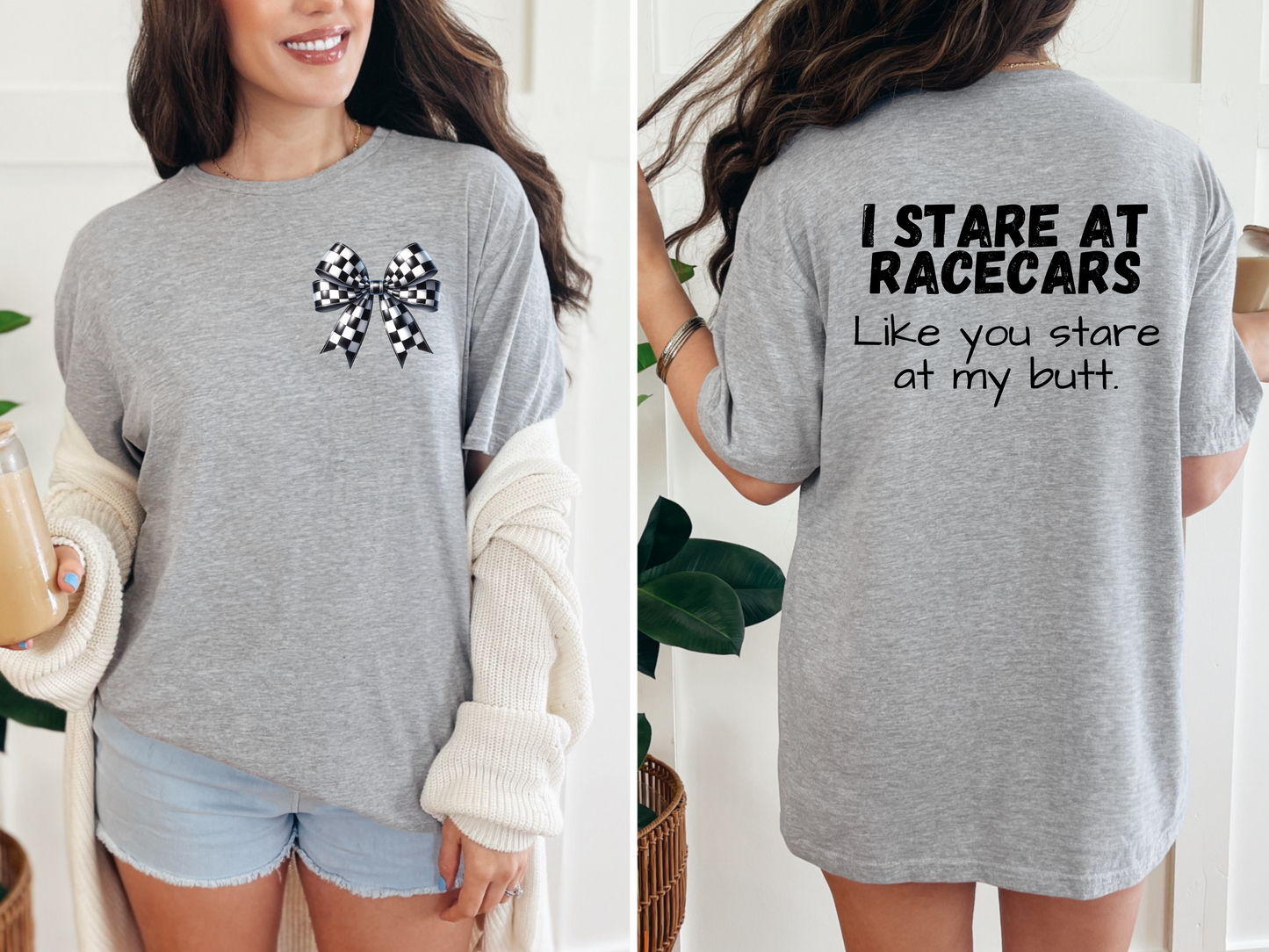I Stare At Racecars, like you stare at my butt Shirts