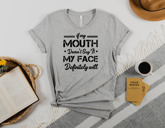 Let Your Face Speak with Our 'If My Mouth Doesn't Say It, My Face Definitely Will' T-Shirt - Order Now!