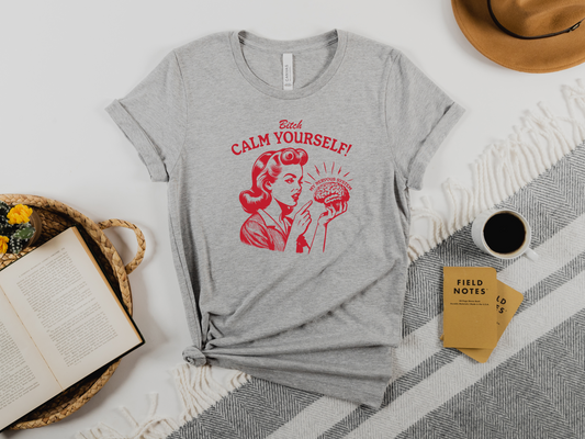 Calm Yourself T-Shirt: For When Your Nervous System Needs a Pep Talk (or a Timeout)