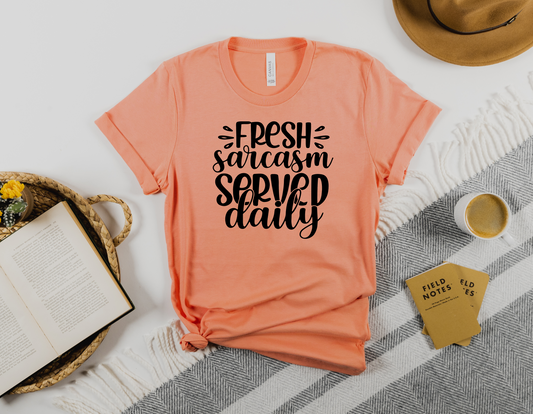 Indulge in Daily Sarcasm with Our Fresh Sarcasm Served Daily T-Shirt