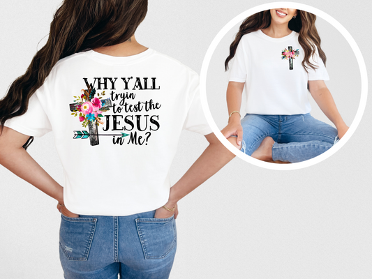 Why Y’all Tryin’ to Test the Jesus in Me? T-Shirt