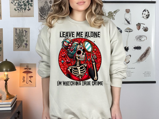 Leave Me Alone, I’m Watching True Crime Shirt: Spooky, Sassy & Obsessed