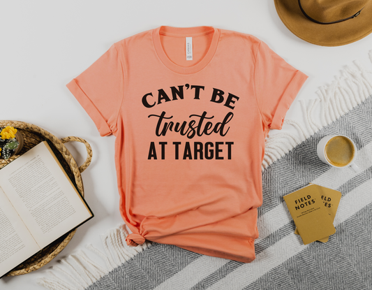 "Can't Be Trusted At Target" Funny T-Shirt - A Hilarious Tee for All Target Lovers!