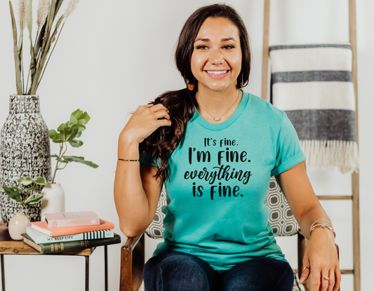 "It's Fine. I'm Fine. Everything is Fine." T-Shirt - A Relatable and Humorous Tee for Everyday Life