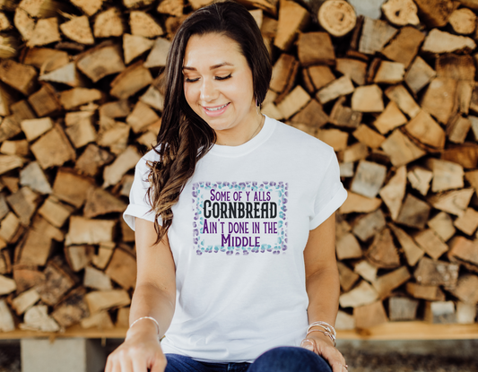 Cornbread Ain't Done in the Middle Funny T-Shirt - Add Some Southern Humor to Your Wardrobe