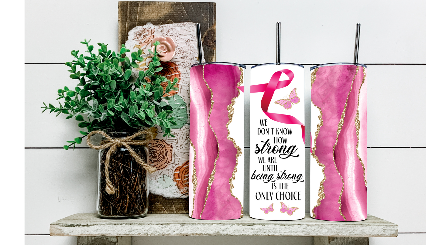 "Being Strong Is The Only Choice" Breast Cancer Awareness Tumbler: Support the Fight with On-the-Go Drinks