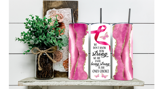 "Being Strong Is The Only Choice" Breast Cancer Awareness Tumbler: Support the Fight with On-the-Go Drinks